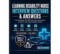 LEARNING DISABILITY NURSE INTERVIEW QUESTIONS & ANSWERS: The Complete UK NHS Interview Preparation Guide for Learning Disability Nurses Real 450 ... (Nursing Interview & Clinical Mastery Series)