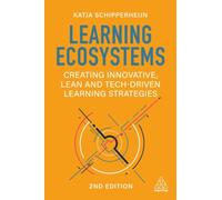 Learning Ecosystems : Creating Innovative, Lean and Tech-driven Learning Strategies