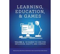Learning, Education, & Games: Volume Four:: 50 Games to Use for Inclusion, Equity, and Justice