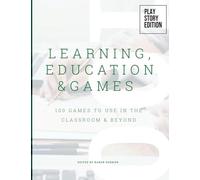Learning, Education & Games: Volume Three: 100 Games to Use in the Classroom & Beyond