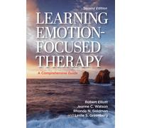Learning Emotion-Focused Therapy : A Comprehensive Guide