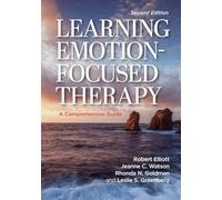 Learning Emotion-Focused Therapy : A Comprehensive Guide