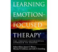 Learning Emotion-Focused Therapy: The Process-Experiential Approach to Change by Robert Elliott, Jeanne C. Watson, Rhonda N. Goldman, Leslie (2003) Hardcover