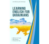 Learning English for Ukrainians: Вивчати англійську для українців: Learn to speak fluently through dialogues, daily phrases and examples for beginners