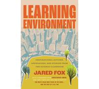 Learning Environment : Inspirational Actions, Approaches, and Stories from the Science Classroom