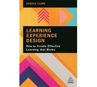 Learning Experience Design : How to Create Effective Learning that Works