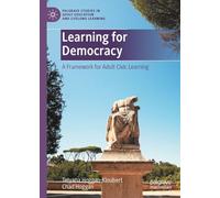 Learning for Democracy: A Framework for Adult Civic Learning (Palgrave Studies in Adult Education and Lifelong Learning)