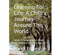 Learning For Life: A Child's Journey Around The World: Hands-On Geography, Art, Music, and Cultural Activities For Ages 3-6