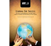 Learning for Success : How Team Learning Behaviors Can Help Project Teams to Increase the Performance of Their Projects