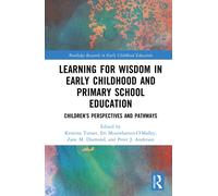 Learning for Wisdom in Early Childhood and Primary School Education : Children’s Perspectives and Pathways
