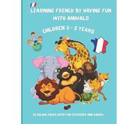 Learning french by having fun with animals: Kindergarten activity book to learn French easily | 50 colour pages of games and fun exercises | Picture book with translation