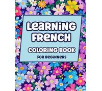 Learning French Coloring Book for Beginners: Relaxing Flower Patterns with French Phrases for Adults, Teens and Kids