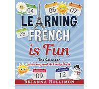 Learning French is Fun: The Calendar: Coloring and Activity Book