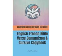Learning French through the Bible: English-French Bible Verse Comparison & Cursive Copybook: Français et anglais à travers la Bible