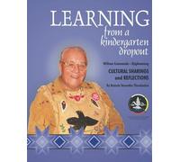 Learning from a kindergarten dropout: William Commanda - Ojigkwanong Cultural Sharings and Reflections