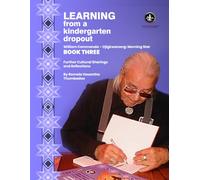 Learning from a kindergarten dropout: William Commanda - Ojigkwanong Cultural Sharings and Reflections - Book 3