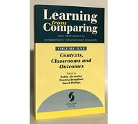 Learning from Comparing: New Directions in Comparative Educational Research. Volume One: Contexts, Classrooms and Outcomes