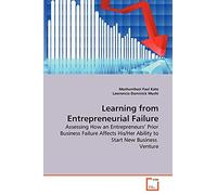 Learning from Entrepreneurial Failure: Assessing How an Entrepreneurs' Prior Business Failure Affects His/Her Ability to Start New Business Venture