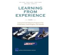 Learning from Experience: Lessons from the Submarine Programs of the United States, United Kingdom, and Australia: Lessons from the Submarine Programs ... United Kingdom, and Australia, Volume 1: v. I