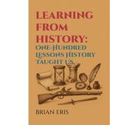 Learning from History: One-Hundred Lessons History Taught Us