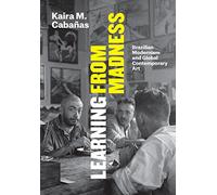 Learning from Madness - Brazilian Modernism and Global Contemporary Art