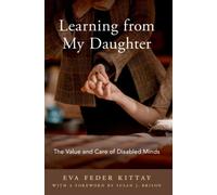 Learning from My Daughter : The Value and Care of Disabled Minds