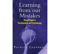 Learning from our Mistakes: Beyond Dogma in Psychoanalysis and Psychotherapy