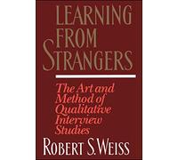 Learning From Strangers: The Art and Method of Qualitative Interview Studies