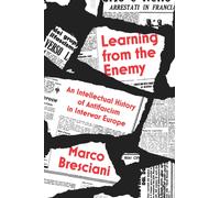 Learning from the Enemy : An Intellectual History of Antifascism in Interwar Europe