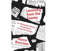 Learning from the Enemy : An Intellectual History of Antifascism in Interwar Europe