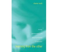 Learning from the Other: Levinas, Psychoanalysis, and Ethical Possibilities in Education (Suny Series, Second Thoughts) (SUNY series, Second Thoughts: New Theoretical Formations)