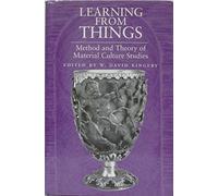 Learning from Things: Method and Theory of Material Culture Studies