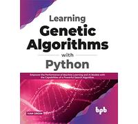 Learning Genetic Algorithms with Python – Empower Machine Learning & AI Models – English Edition
