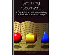 Learning Geometry: A Quick Guide to Understanding the Basic Geometrical Concepts
