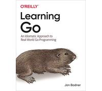 Learning Go: An Idiomatic Approach to Real-World Go Programming