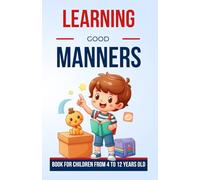 Learning Good Manners: A guide for children, discover the foundations of good manners to navigate confidently in daily life | The perfect gift for kids, boys or girls aged 4 to 12 years old