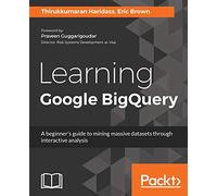 Learning Google BigQuery: A beginner's guide to mining massive datasets through interactive analysis