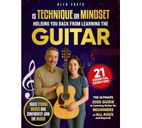 Learning Guitar: Is Technique or Mindset Holding You Back? Find Out in This Ultimate 2025 Guide to Overcoming Frustration
