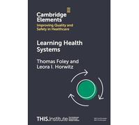 Learning Health Systems (Elements of Improving Quality and Safety in Healthcare)