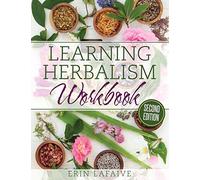 Learning Herbalism Workbook: second edition