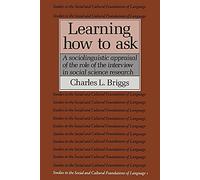 Learning How to Ask 1ed: A Sociolinguistic Appraisal of the Role of the Interview in Social Science Research (Studies in the Social and Cultural Foundations of Language, Series Number 1)