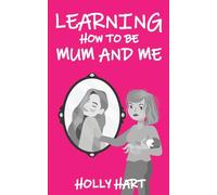 Learning How to Be Mum and Me