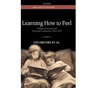Learning How to Feel: Children's Literature and Emotional Socialization, 1870-1970 (Emotions In History)
