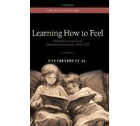 Learning How to Feel: Children's Literature and Emotional Socialization, 1870-1970 (Emotions In History)