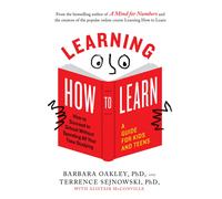 Learning How to Learn : How to Succeed in School without Spending All Your Time Studying: a Guide for Kids and Teens