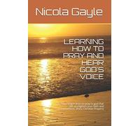 LEARNING HOW TO PRAY AND HEAR GOD'S VOICE: learn simple ways to pray to god that will strengthen your faith and connection. (Daily Christian Prayers) (Prayer Book)
