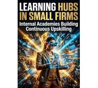Learning Hubs in Small Firms: Internal Academies Building Continuous Upskilling