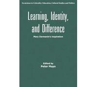 Learning, Identity, and Difference: Mary Darmanin's Inspiration (Excursions in Criticality: Education, Cultural Studies and Politics)