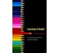 Learning in Depth - A Simple Innovation That Can Transform Schooling