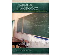 Learning in Morocco: Language Politics and the Abandoned Educational Dream (Public Cultures of the Middle East and North Africa)